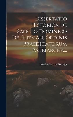 Produktbild: Dissertatio Historica De Sancto Dominico De Guzman, Ordinis Praedicatorum Patriarcha...