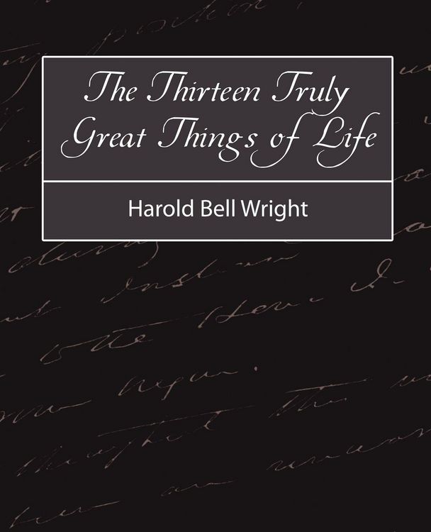 Produktbild: The Thirteen Truly Great Things in Life - Harold Bell Wright