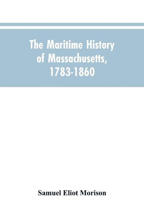 Produktbild: The Maritime History Of Massachusetts, 1783-1860
