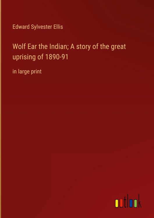 Produktbild: Wolf Ear the Indian; A story of the great uprising of 1890-91