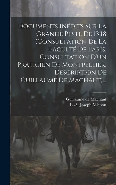 Produktbild: Documents In&eacute;dits Sur La Grande Peste De 1348 (consultation De La Facult&eacute; De Paris, Consultation D'un Praticien De Montpellier, Description De Guillau