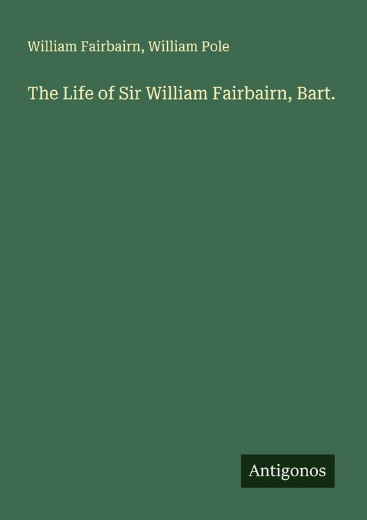 Produktbild: The Life of Sir William Fairbairn, Bart.