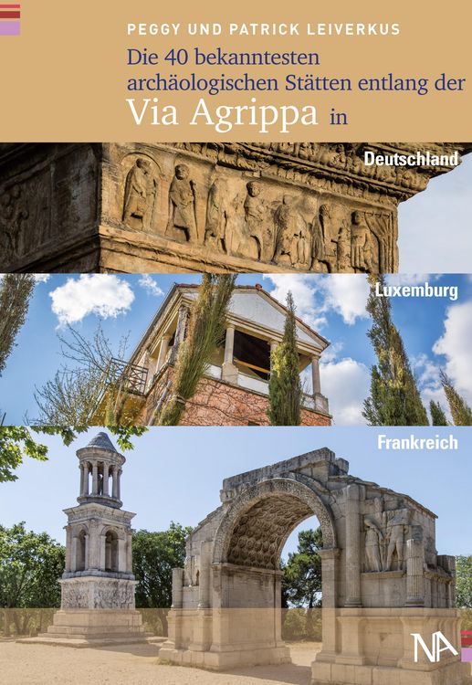 Produktbild: Die 40 bekanntesten archäologischen Stätten entlang der Via Agrippa in Deutschland, Luxemburg und Frankreich