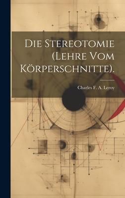 Produktbild: Die Stereotomie (Lehre Vom K&ouml;rperschnitte).