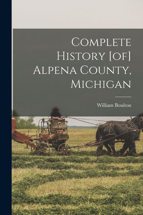 Produktbild: Complete History [of] Alpena County, Michigan