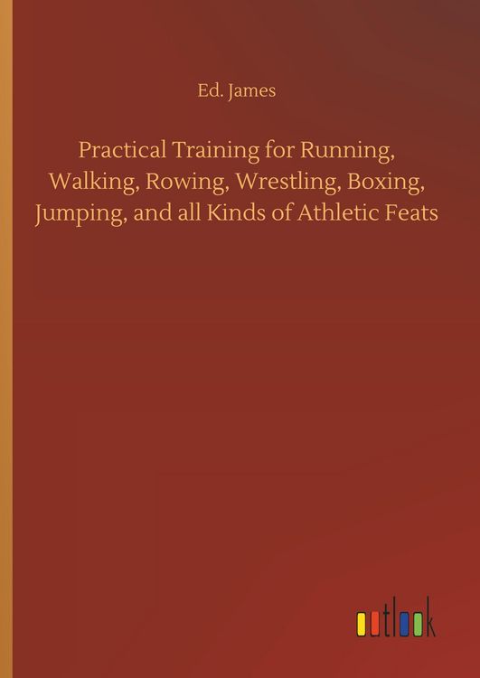 Produktbild: Practical Training for Running, Walking, Rowing, Wrestling, Boxing, Jumping, and all Kinds of Athletic Feats