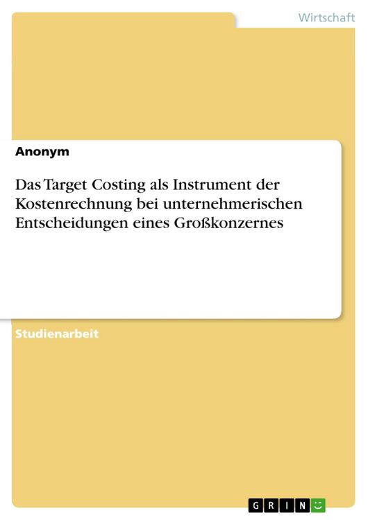 Produktbild: Das Target Costing als Instrument der Kostenrechnung bei unternehmerischen Entscheidungen eines Gro&szlig;konzernes