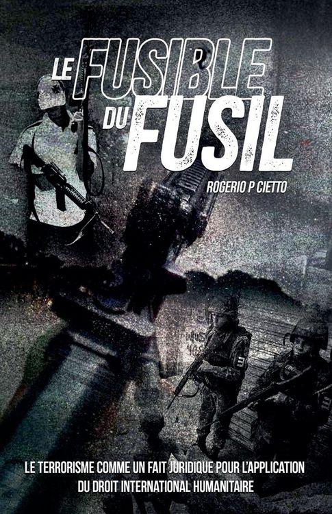 Produktbild: Le Fusible du Fusil - Le Terrorisme comme un Fait Juridique pour l'Application du Droit International Humanitaire
