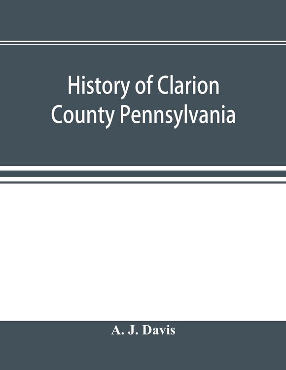 Produktbild: History of Clarion County Pennsylvania; with illustrations and biographical sketches of some of its prominent men and pioneers