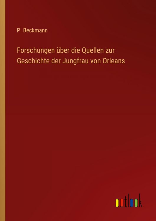 Produktbild: Forschungen &uuml;ber die Quellen zur Geschichte der Jungfrau von Orleans