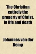 Produktbild: The Christian Entirely the Property of Christ, in Life and Death; Exhibited in Fifty-Three Sermons on the Heidelbergh Catechism