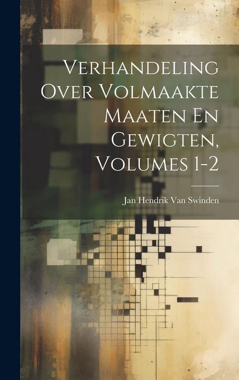 Produktbild: Verhandeling Over Volmaakte Maaten En Gewigten, Volumes 1-2