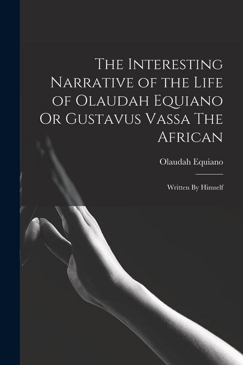 Produktbild: The Interesting Narrative of the Life of Olaudah Equiano Or Gustavus Vassa The African