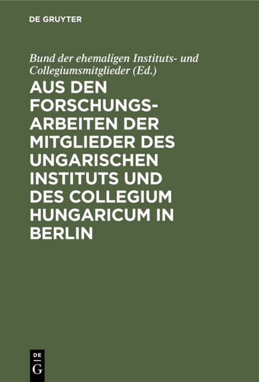Produktbild: Aus den Forschungsarbeiten der Mitglieder des Ungarischen Instituts und des Collegium Hungaricum in Berlin
