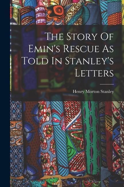 Produktbild: The Story Of Emin's Rescue As Told In Stanley's Letters