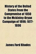 Produktbild: History of the United States from the Compromise of 1850 to the McKinley-Bryan Campaign of 1896; 1877-1896