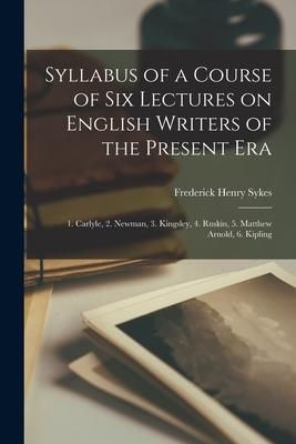 Produktbild: Syllabus of a Course of Six Lectures on English Writers of the Present Era [microform]: 1. Carlyle, 2. Newman, 3. Kingsley, 4. Ruskin, 5. Matthew Arno