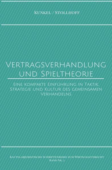 Produktbild: Kautelarjuristische Schriftenreihe zum Wirtschaftsrecht / Vertragsverhandlung und Spieltheorie