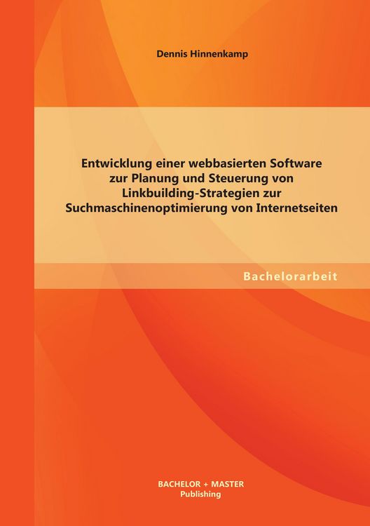 Produktbild: Entwicklung einer webbasierten Software zur Planung und Steuerung von Linkbuilding-Strategien zur Suchmaschinenoptimierung von Internetseiten