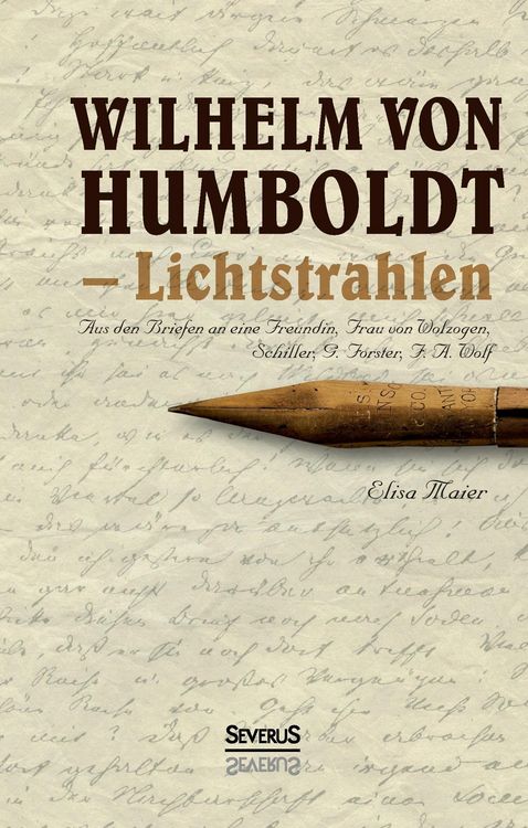 Produktbild: Wilhelm von Humboldt - Lichtstrahlen. Aus seinen Briefen an eine Freundin, Frau von Wolzogen, Schiller, G. Forster, F.A. Wolf