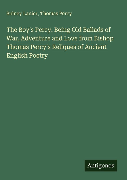 Produktbild: The Boy's Percy. Being Old Ballads of War, Adventure and Love from Bishop Thomas Percy's Reliques of Ancient English Poetry
