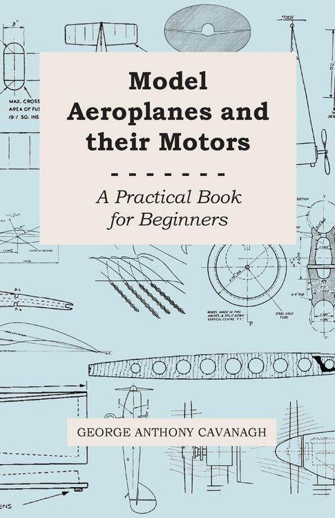 Produktbild: Model Aeroplanes and Their Motors - A Practical Book for Beginners