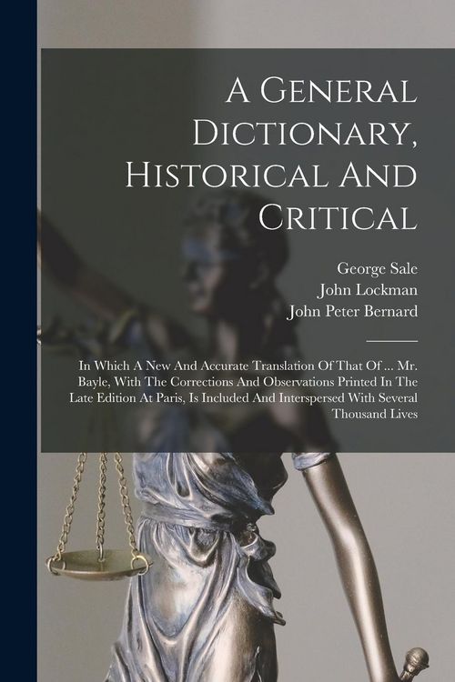 Produktbild: A General Dictionary, Historical And Critical: In Which A New And Accurate Translation Of That Of ... Mr. Bayle, With The Corrections And Observations