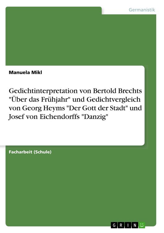 Produktbild: Gedichtinterpretation von Bertold Brechts "&Uuml;ber das Fr&uuml;hjahr" und Gedichtvergleich von Georg Heyms "Der Gott der Stadt" und Josef von Eichendorffs "Danzig"