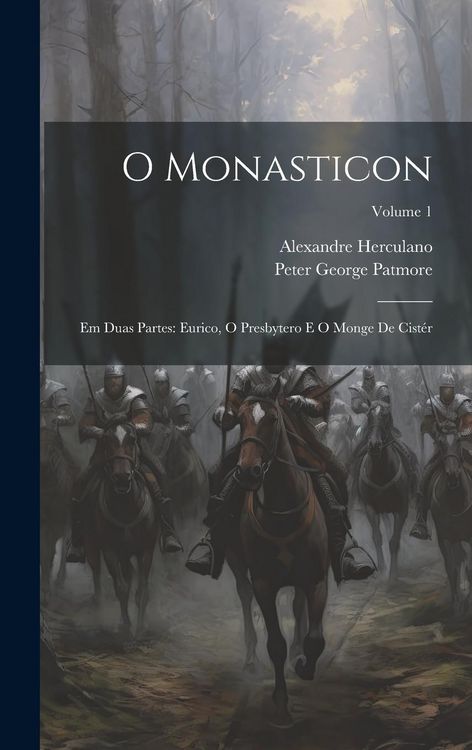 Produktbild: O Monasticon: Em Duas Partes: Eurico, O Presbytero E O Monge De Cist&eacute;r; Volume 1