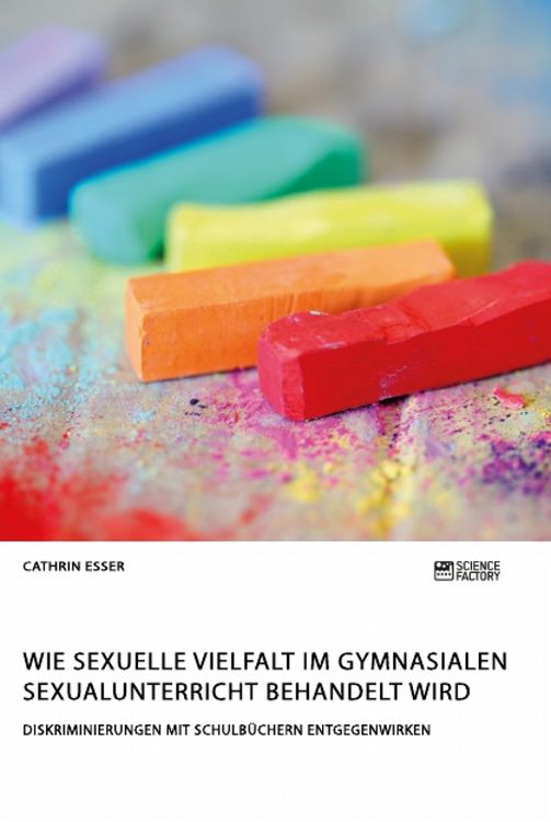 Produktbild: Wie sexuelle Vielfalt im gymnasialen Sexualunterricht behandelt wird. Diskriminierungen mit Schulb&uuml;chern entgegenwirken