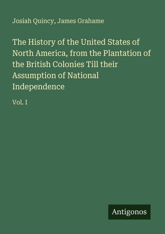 Produktbild: The History of the United States of North America, from the Plantation of the British Colonies Till their Assumption of National Independence