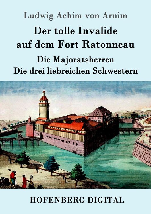 Produktbild: Der tolle Invalide auf dem Fort Ratonneau / Die Majoratsherren / Die drei liebreichen Schwestern