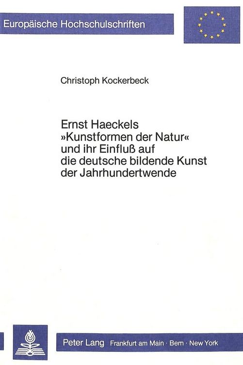Produktbild: Ernst Haeckels &laquo;Kunstformen der Natur&raquo; und ihr Einfluss auf die deutsche bildende Kunst der Jahrhundertwende