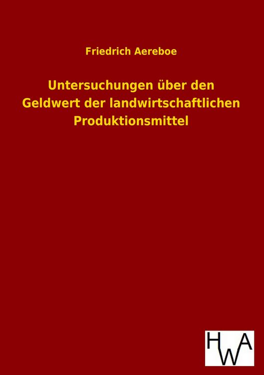 Produktbild: Untersuchungen &uuml;ber den Geldwert der landwirtschaftlichen Produktionsmittel