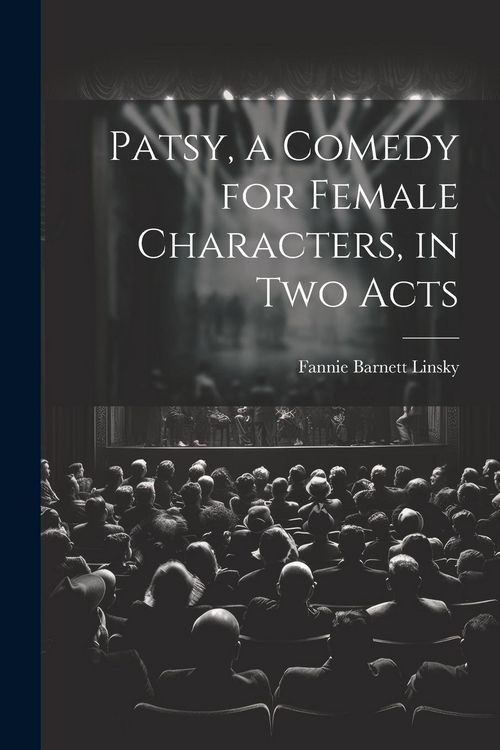 Produktbild: Patsy, a Comedy for Female Characters, in two Acts