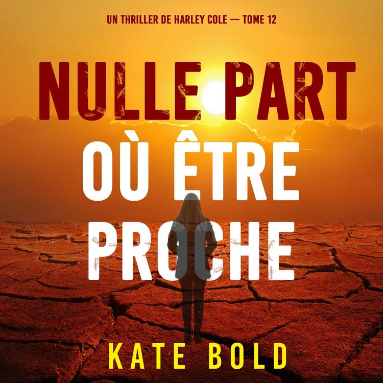 Produktbild: Nulle part o&ugrave; &ecirc;tre proche (Un thriller de Harley Cole &mdash; tome 12)