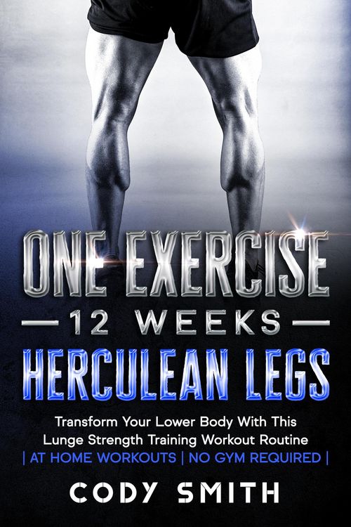 Produktbild: One Exercise, 12 Weeks, Herculean Legs: Transform Your Lower Body With This Lunge Strength Training Workout Routine | at Home Workouts | No Gym Requir