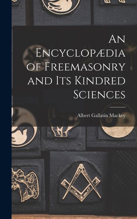 Produktbild: An Encyclop&aelig;dia of Freemasonry and Its Kindred Sciences