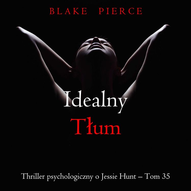 Produktbild: Idealny tłum (Thriller psychologiczny o Jessie Hunt &ndash;&nbsp;Tom 35)