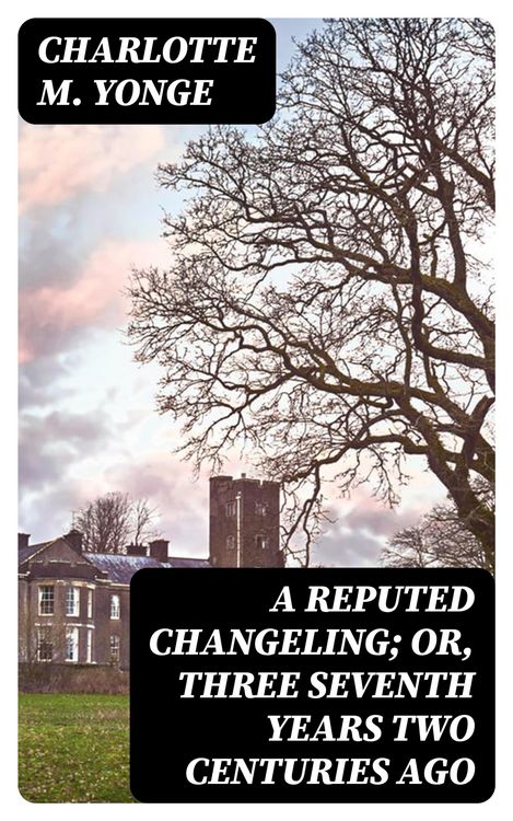 Produktbild: A Reputed Changeling; Or, Three Seventh Years Two Centuries Ago