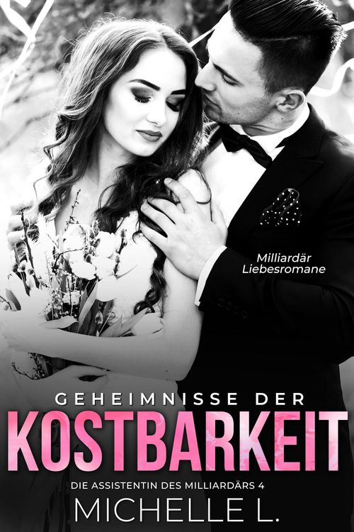 Produktbild: Geheimnisse der Kostbarkeit: Milliard&auml;r Liebesromane (Die Assistentin des Milliard&auml;rs, #4)