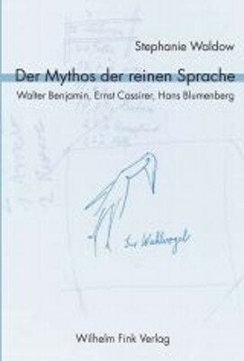 Produktbild: Der Mythos der reinen Sprache. Walter Benjamin, Ernst Cassirer, Hans Blumenberg