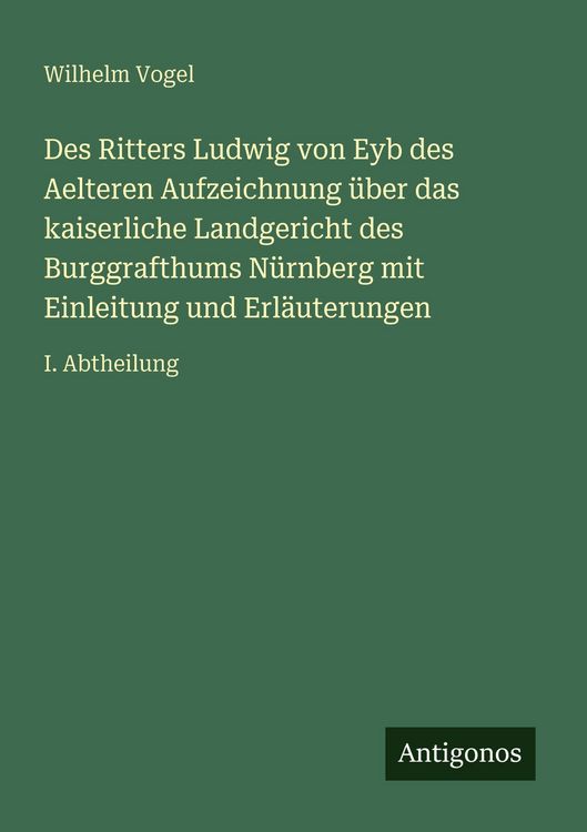 Produktbild: Des Ritters Ludwig von Eyb des Aelteren Aufzeichnung &uuml;ber das kaiserliche Landgericht des Burggrafthums N&uuml;rnberg mit Einleitung und Erl&auml;uterungen