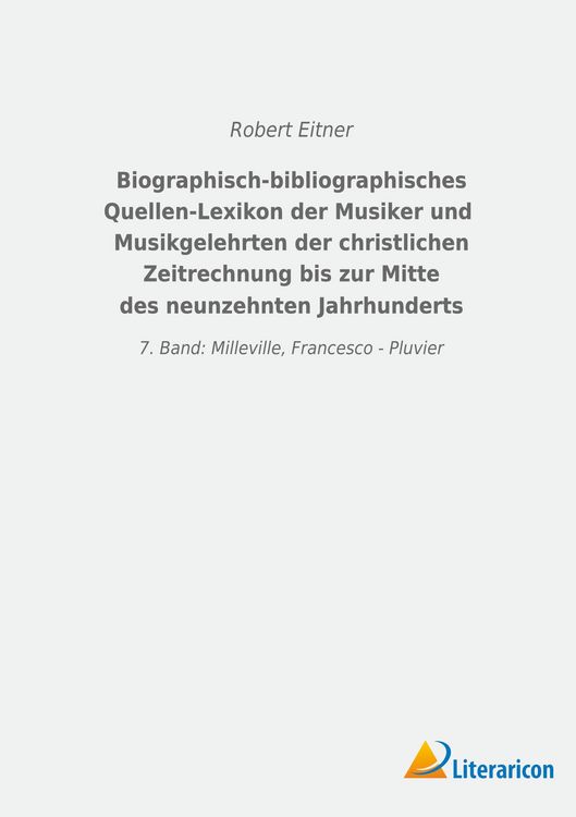 Produktbild: Biographisch-bibliographisches Quellen-Lexikon der Musiker und Musikgelehrten der christlichen Zeitrechnung bis zur Mitte des neunzehnten Jahrhunderts