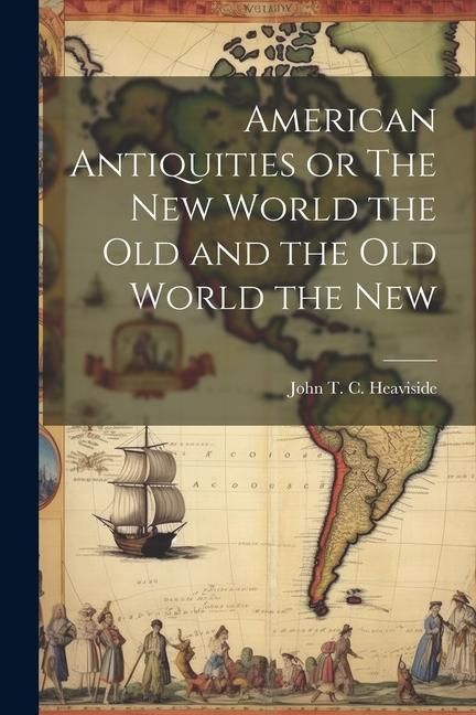 Produktbild: American Antiquities or The New World the Old and the Old World the New