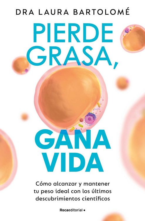 Produktbild: Pierde Grasa, Gana Vida: C&oacute;mo Alcanzar Y Mantener Tu Peso Ideal Con Los &Uacute;ltimos Descubrimientos Cient&iacute;ficos / Lose Fat, Gain Life