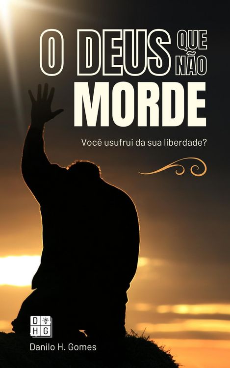 Produktbild: O Deus Que N&atilde;o Morde: Voc&ecirc; usufrui da sua liberdade?