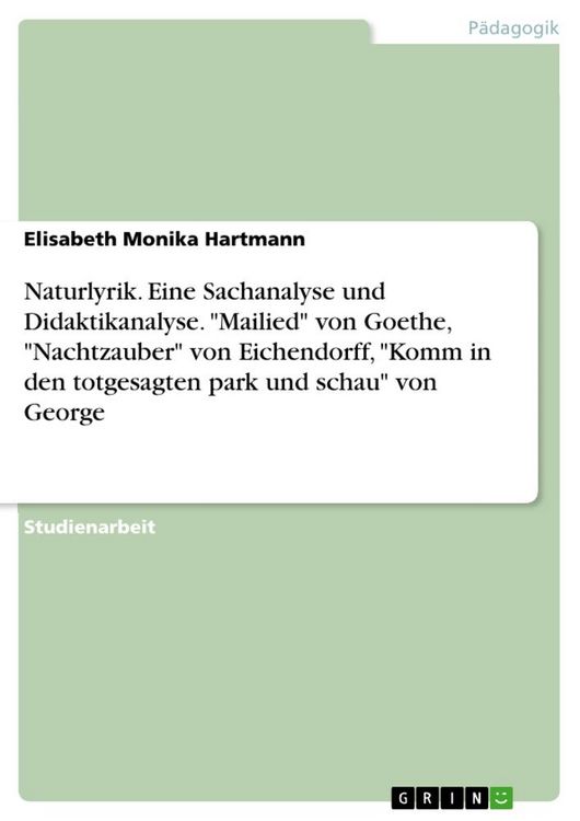 Produktbild: Naturlyrik. Eine Sachanalyse und Didaktikanalyse. "Mailied" von Goethe, "Nachtzauber" von Eichendorff, "Komm in den totgesagten park und schau" von George