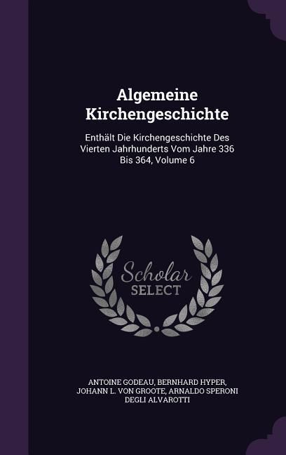 Produktbild: Algemeine Kirchengeschichte: Enth&auml;lt Die Kirchengeschichte Des Vierten Jahrhunderts Vom Jahre 336 Bis 364, Volume 6