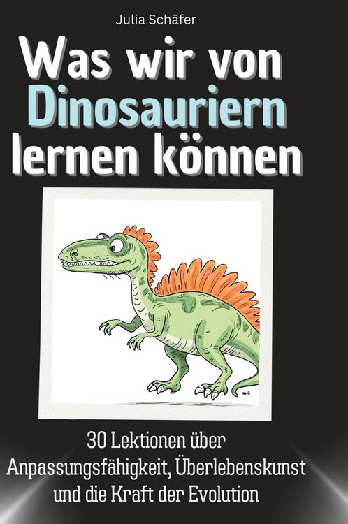 Produktbild: Was wir von Dinosauriern lernen k&ouml;nnen